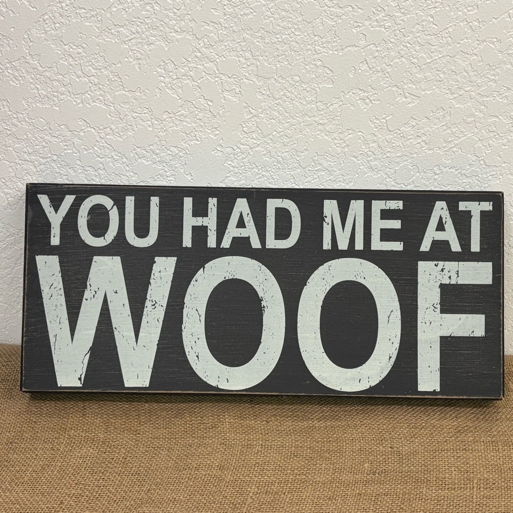 Wood Sign - You Had Me At Woof - Black & White Lettering Vintage Distressed